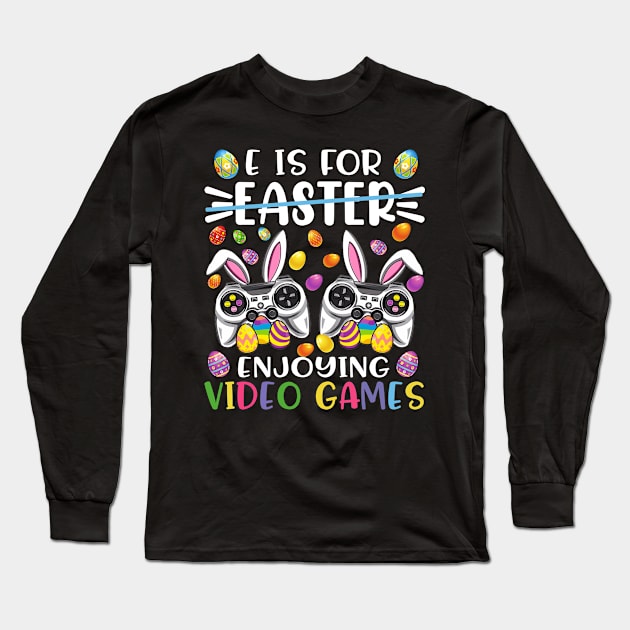 E Is Easter Enjoying Video Games Easter Day Video Game Long Sleeve T-Shirt by celestewilliey